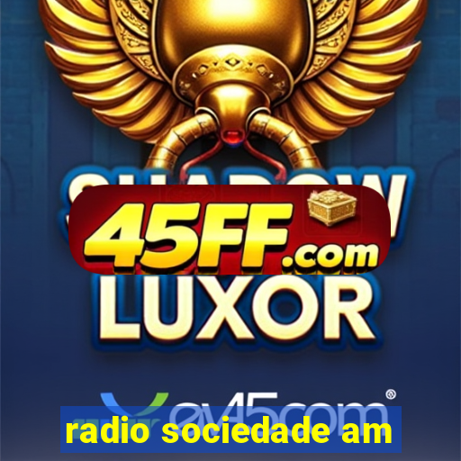 radio sociedade am